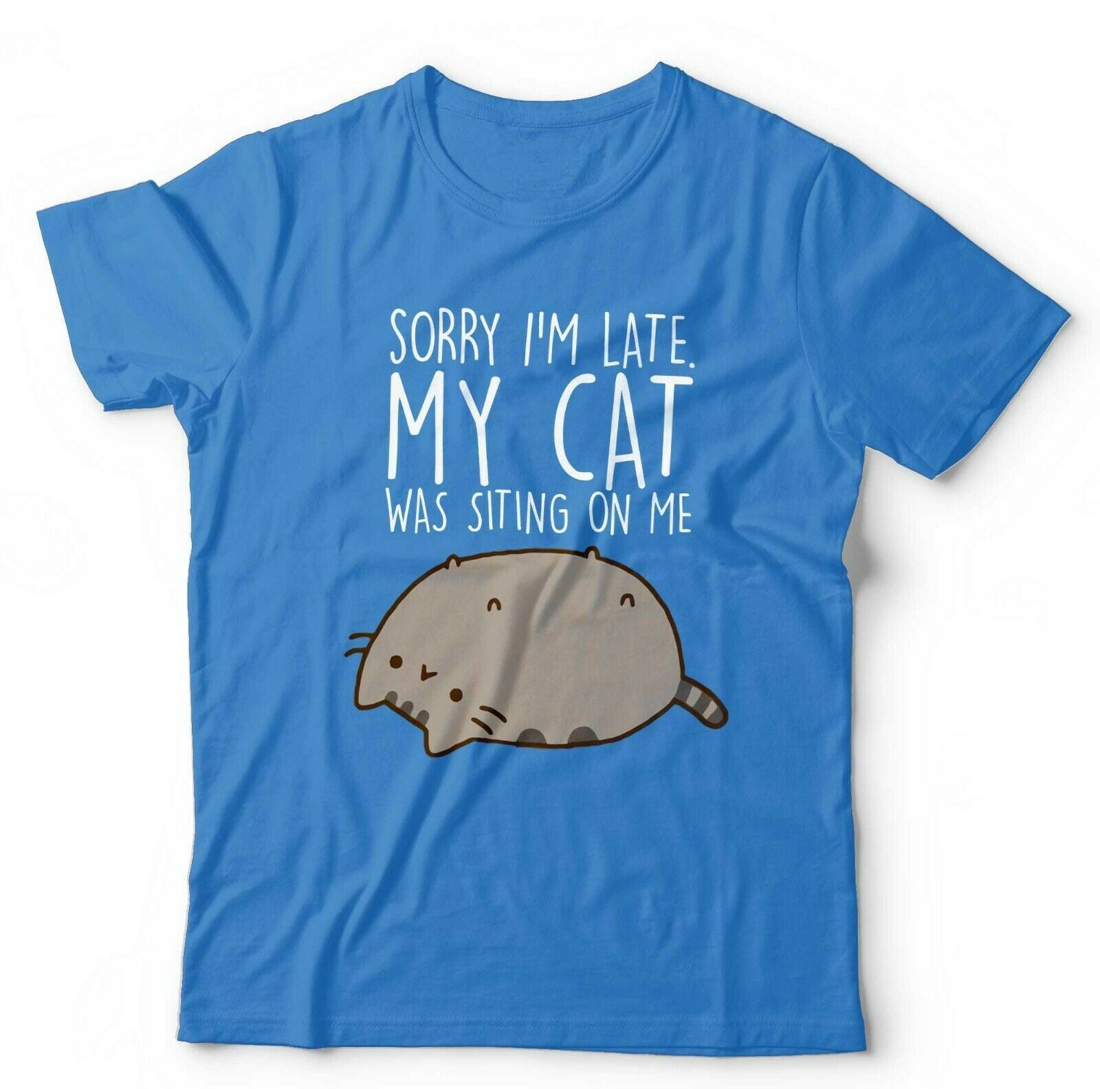 Sorry I'm Late. My Cat Was Sitting On Me Tshirt Unisex & Kids