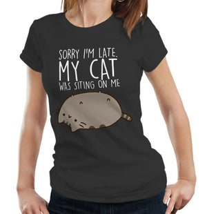 Sorry I'm Late. My Cat Was Sitting On Me Tshirt Fitted Ladies