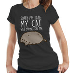 Sorry I'm Late. My Cat Was Sitting On Me Tshirt Fitted Ladies