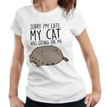 Sorry I'm Late. My Cat Was Sitting On Me Tshirt Fitted Ladies