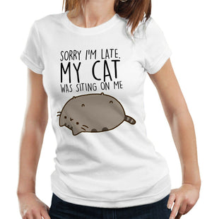 Sorry I'm Late. My Cat Was Sitting On Me Tshirt Fitted Ladies