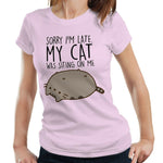 Sorry I'm Late. My Cat Was Sitting On Me Tshirt Fitted Ladies