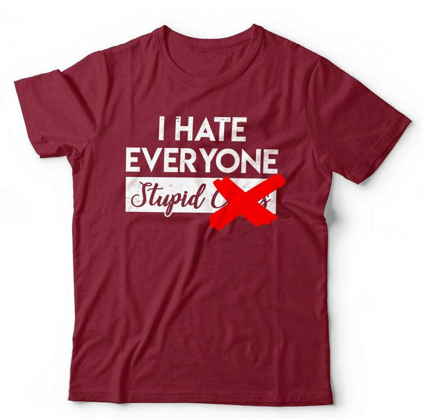 I Hate Everyone Stupid C**ts Tshirt Unisex