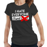 I Hate Everyone Stupid C**ts Tshirt Fitted Ladies