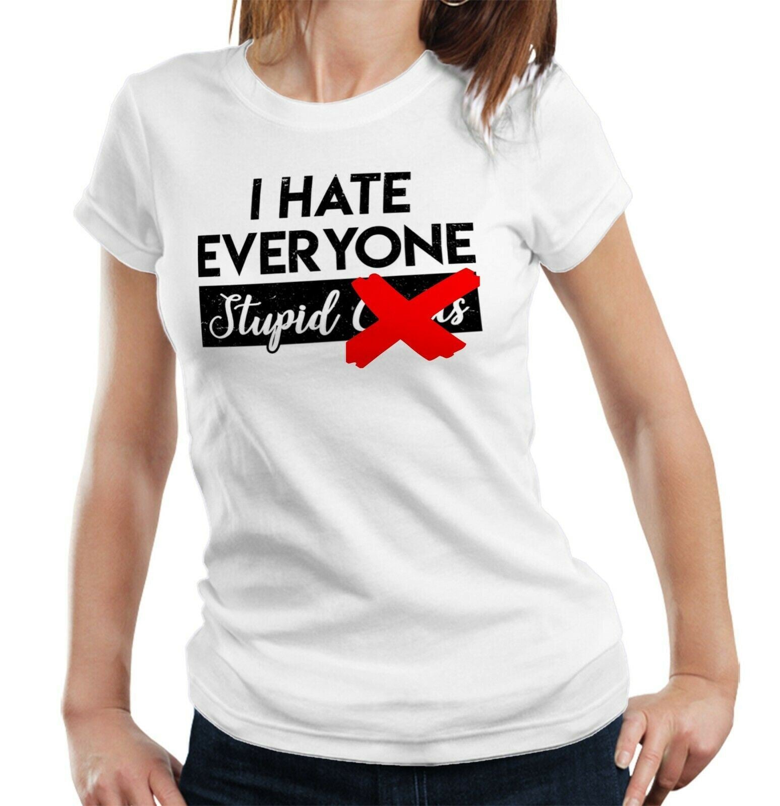 I Hate Everyone Stupid C**ts Tshirt Fitted Ladies