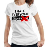 I Hate Everyone Stupid C**ts Tshirt Fitted Ladies