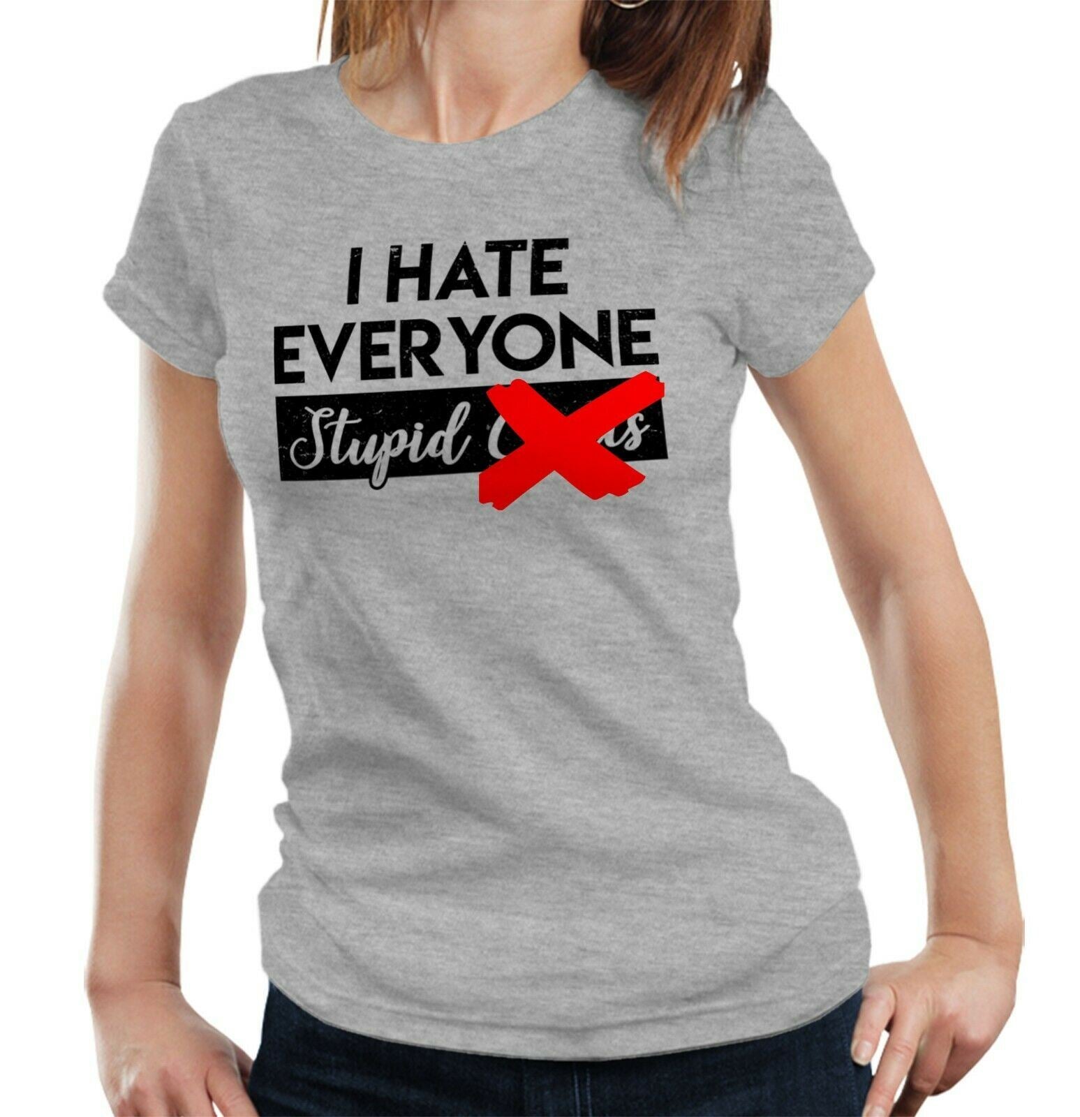 I Hate Everyone Stupid C**ts Tshirt Fitted Ladies