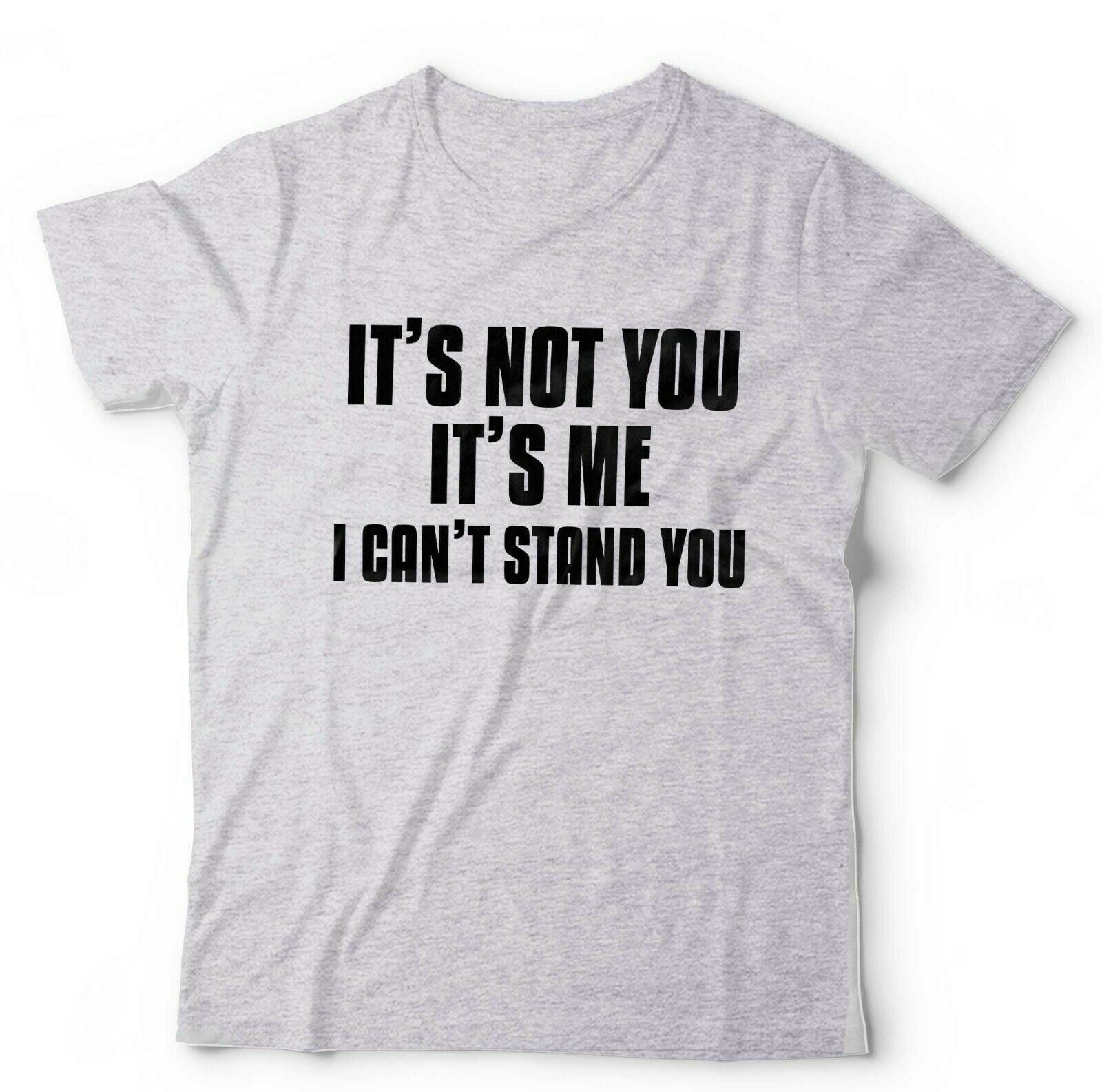 It's Not You It's Me. I Can't Stand You Tshirt Unisex & Kids