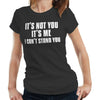 It's Not You It's Me. I Can't Stand You Tshirt Fitted Ladies