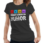 Primary Elements Of Humor Tshirt Fitted Ladies