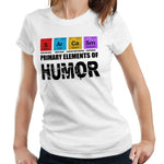 Primary Elements Of Humor Tshirt Fitted Ladies