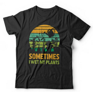 Sometimes I Wet My Plants Tshirt Unisex