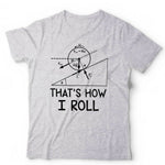 That's How I Roll Tshirt Unisex & Kids