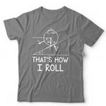 That's How I Roll Tshirt Unisex & Kids