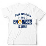 Have No Fear The Engineer Is Here Tshirt Unisex