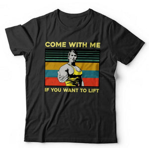 Come With Me If You Want To Lift Tshirt Unisex