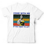 Come With Me If You Want To Lift Tshirt Unisex