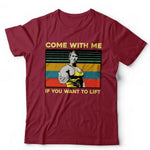 Come With Me If You Want To Lift Tshirt Unisex