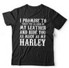 I Promise To Treat You As Good As My Leather Tshirt Unisex