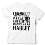 I Promise To Treat You As Good As My Leather Tshirt Unisex