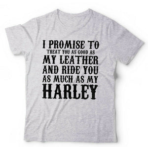 I Promise To Treat You As Good As My Leather Tshirt Unisex