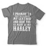 I Promise To Treat You As Good As My Leather Tshirt Unisex