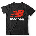 Need Beer Tshirt Unisex