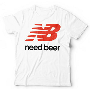 Need Beer Tshirt Unisex