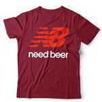 Need Beer Tshirt Unisex