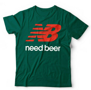 Need Beer Tshirt Unisex