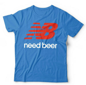 Need Beer Tshirt Unisex