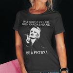 In A World Filled With Kardashians Be A Patsy Unisex Tshirt