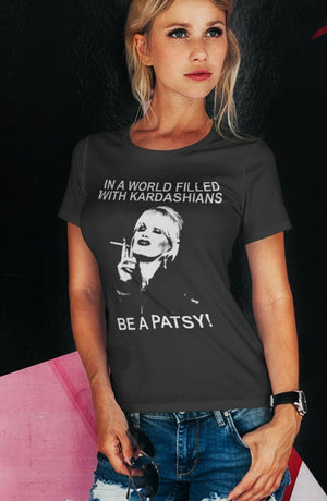 In A World Filled With Kardashians Be A Patsy Unisex Tshirt