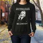 In A World Filled With Kardashians Be A Patsy Sweatshirt,