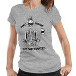 Dead Inside But Caffeinated T shirt Ladies Fitted