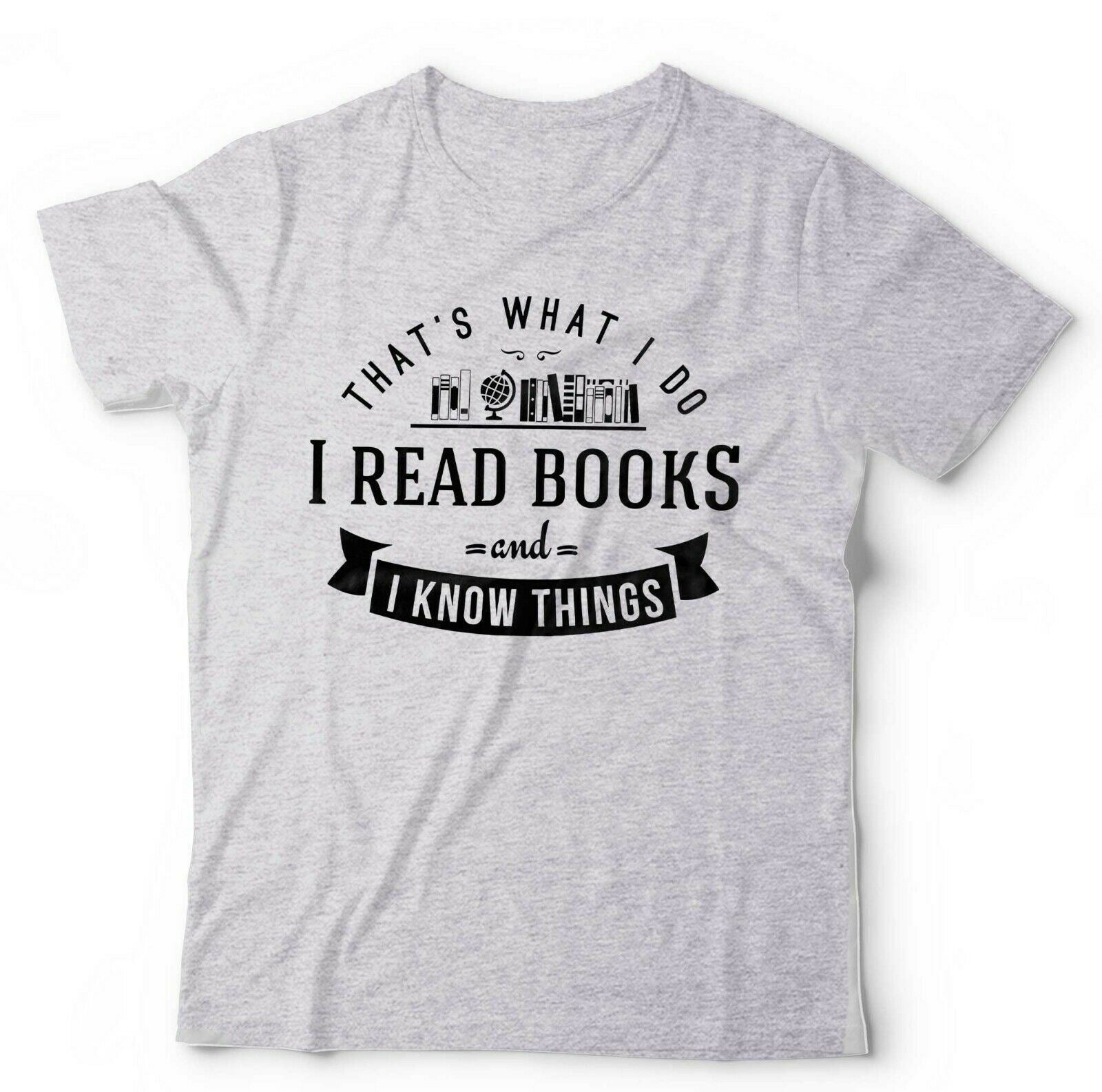 That's What I Do, I Read Books And I Know Things T shirt Unisex & Kids