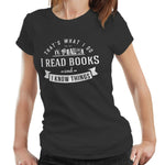 That's What I Do, I Read Books And I Know Things T shirt Fitted Ladies