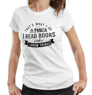 That's What I Do, I Read Books And I Know Things T shirt Fitted Ladies