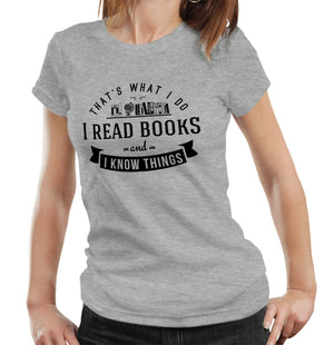 That's What I Do, I Read Books And I Know Things T shirt Fitted Ladies