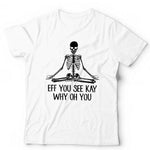 Eff You See Kay Why Oh You T shirt Unisex & Kids