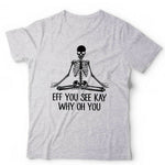 Eff You See Kay Why Oh You T shirt Unisex & Kids