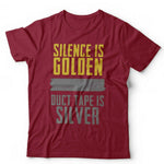 Silence Is Golden Duct Tape Is Silver Tshirt Unisex