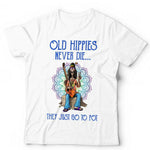 Old Hippies Never Die They Just Go To Pot Tshirt Unisex