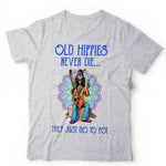 Old Hippies Never Die They Just Go To Pot Tshirt Unisex