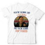 You're Gonna Eat Lightning And You're Gonna Crap Thunder Tshirt Unisex & Kids