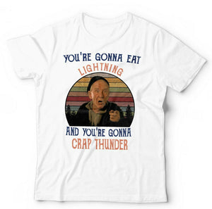 You're Gonna Eat Lightning And You're Gonna Crap Thunder Tshirt Unisex & Kids