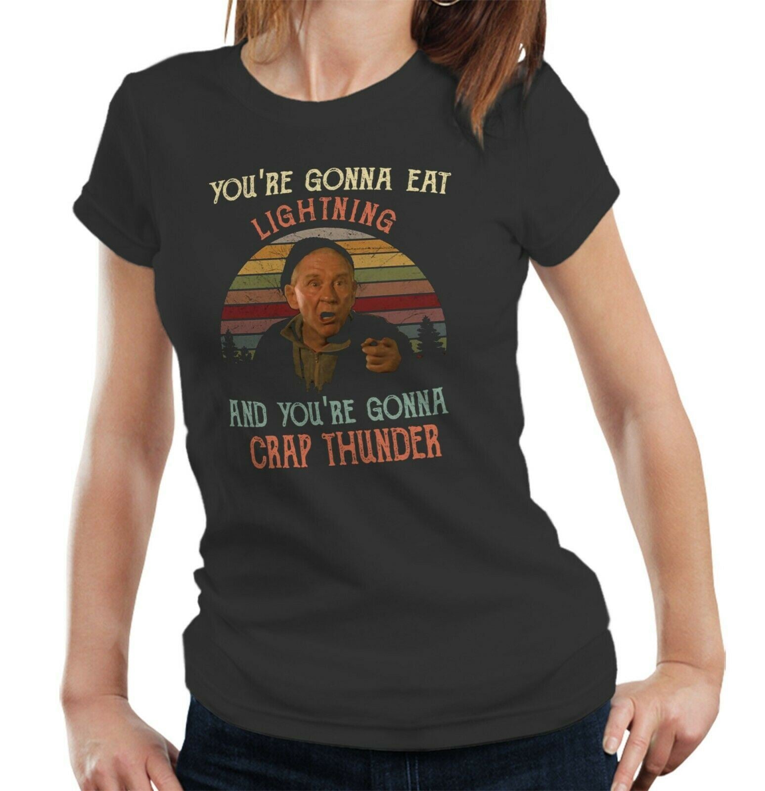 You're Gonna Eat Lightning And You're Gonna Crap Thunder Tshirt Ladies