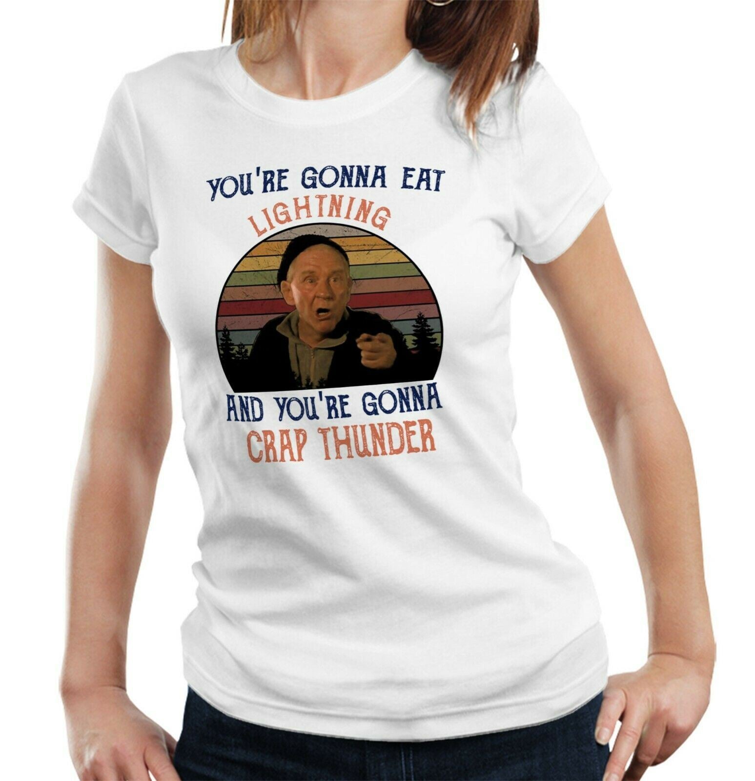 You're Gonna Eat Lightning And You're Gonna Crap Thunder Tshirt Ladies