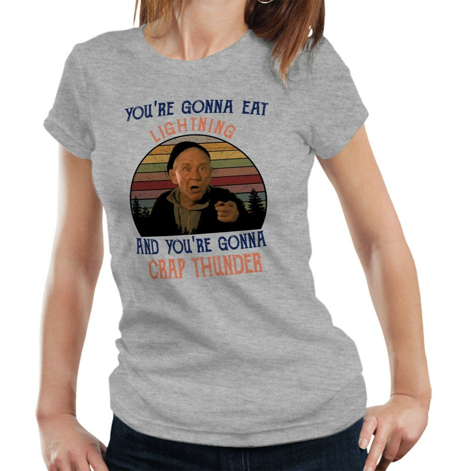 You're Gonna Eat Lightning And You're Gonna Crap Thunder Tshirt Ladies