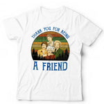 Thank You For Being A Friend Tshirt Unisex